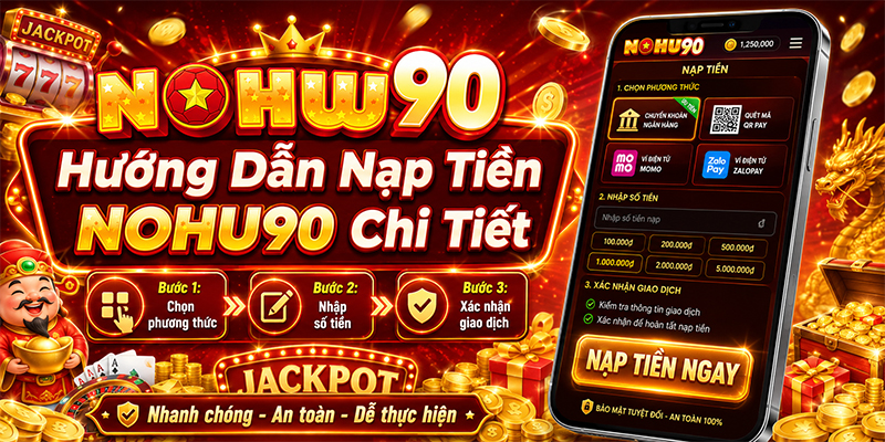 Các bước nạp tiền NOHU90 chi tiết