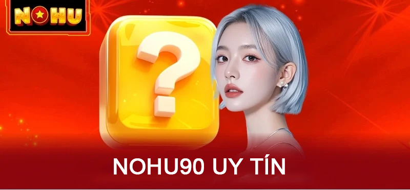NOHU90 là sân chơi uy tín